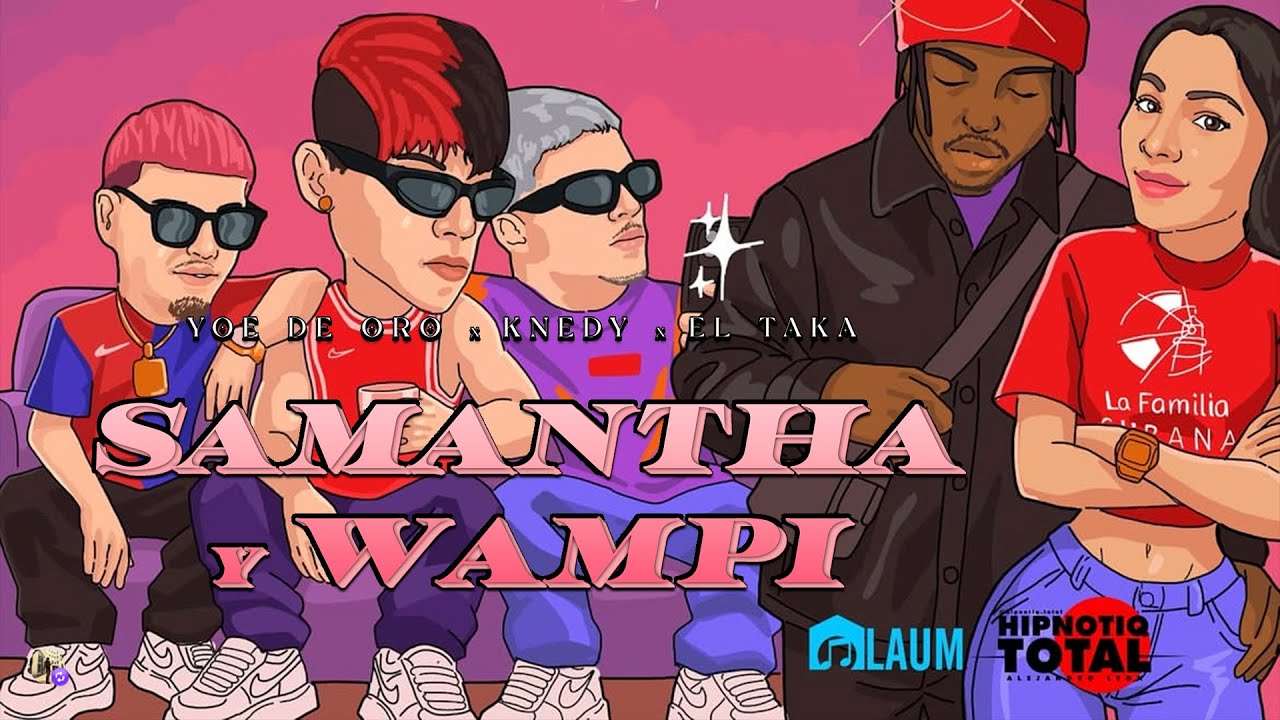 Yoe De Oro ❌ Knedy ❌ TAKA - Samantha y Wampi (Video Oficial)