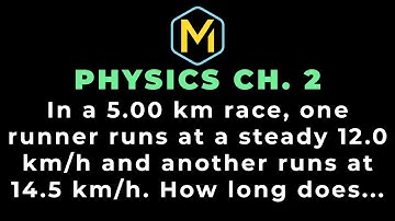 2.13 Mastering Physics Solution-"In a 5.00 km race, one runner runs at a steady 12.0 km/h and...