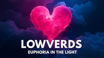 Lowverds – Euphoria In The Light (Official Track)