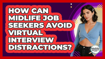 How Can Midlife Job Seekers Avoid Virtual Interview Distractions? - Midlife Reset Coach
