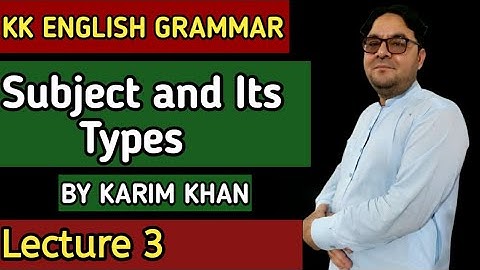 Lecture 3: Subject and its Types by Karim Khan