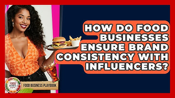 How Do Food Businesses Ensure Brand Consistency With Influencers? - Food Business Playbook