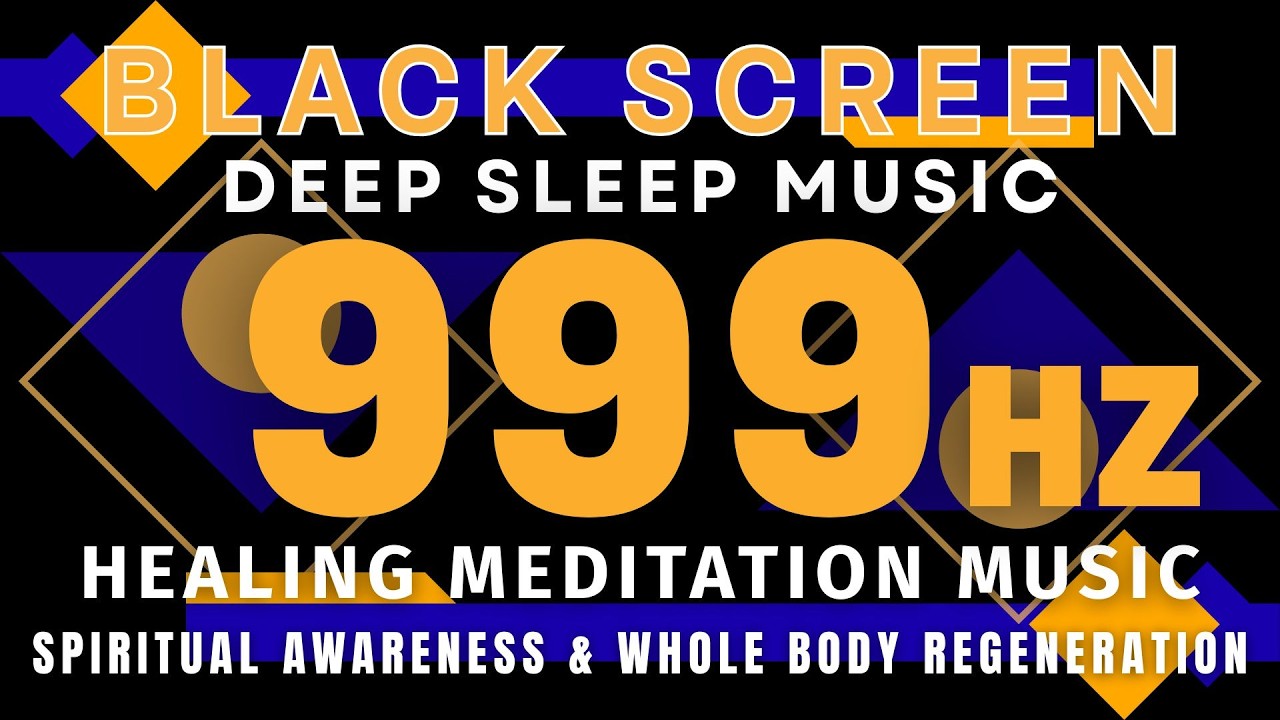 Healing Meditation Music 999 Hz | Positive Energy, Spiritual Awareness & Whole Body Regeneration