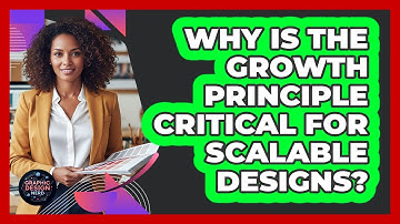 Why Is The Growth Principle Critical For Scalable Designs?
