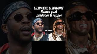 LIL WAYNE & 2 CHAINZ NAME GOAT PRODUCER & RAPPER #lilwayne #2chainz