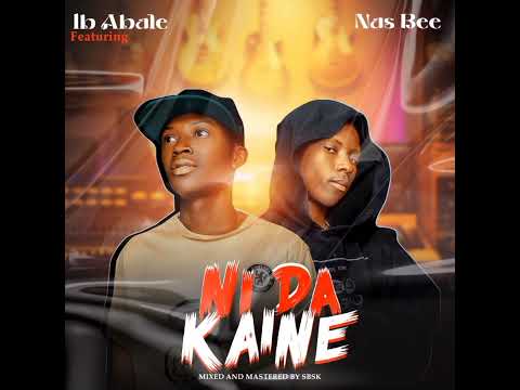 NI DA KAINE IB ABALE Ft NAS B YARONKIRKI Music