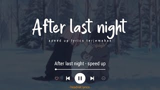 After Last Night (Lyrics Terjemahan) After last night i think i'm in love with you (Speed Up Tiktok)