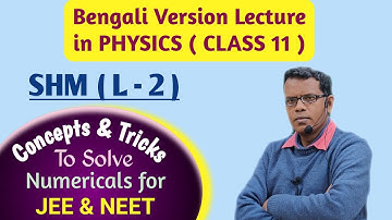 SHM (L-2) | Bengali Version Physics lecture. Concept & numerical. Class 11, JEE, NEET.