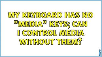 My keyboard has no "media" keys; can I control media without them? (12 Solutions!!)