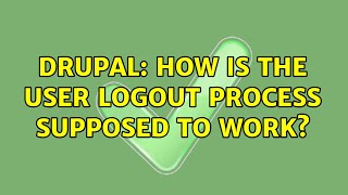 Drupal: How is the user logout process supposed to work?