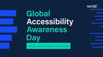 Global Accessibility Awareness Day & Verbit - Eric Moore, UDLHE and University of TN, Knoxville