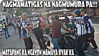 MATAPANG KA NGAYON MAMAYA IIYAK KA! NAGMAMATIGAS NA NAGMUMURA PA! MTPB - TMU OPERATION