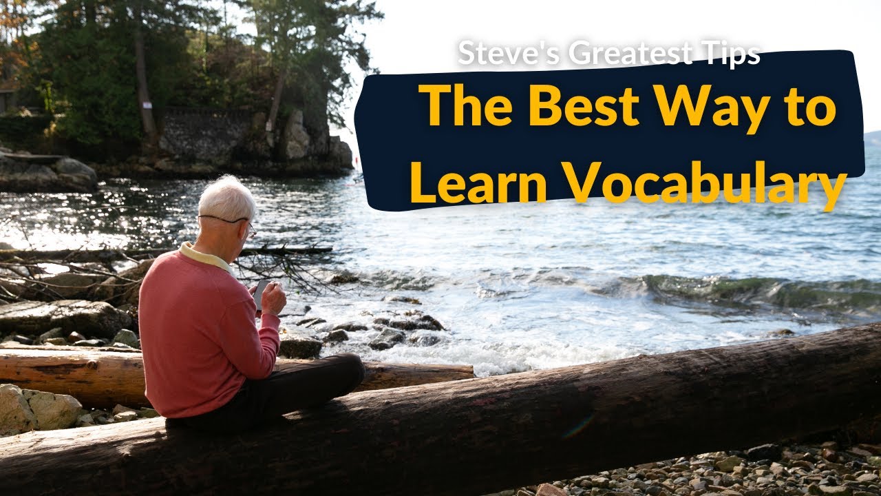 The Best Way to Learn Vocabulary (Steve’s Greatest Tips)