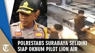 Polrestabes Surabaya Turun Tangan Atasi Kasus Pemukulan Oknum Pilot Lion Air pada Pegawai Hotel