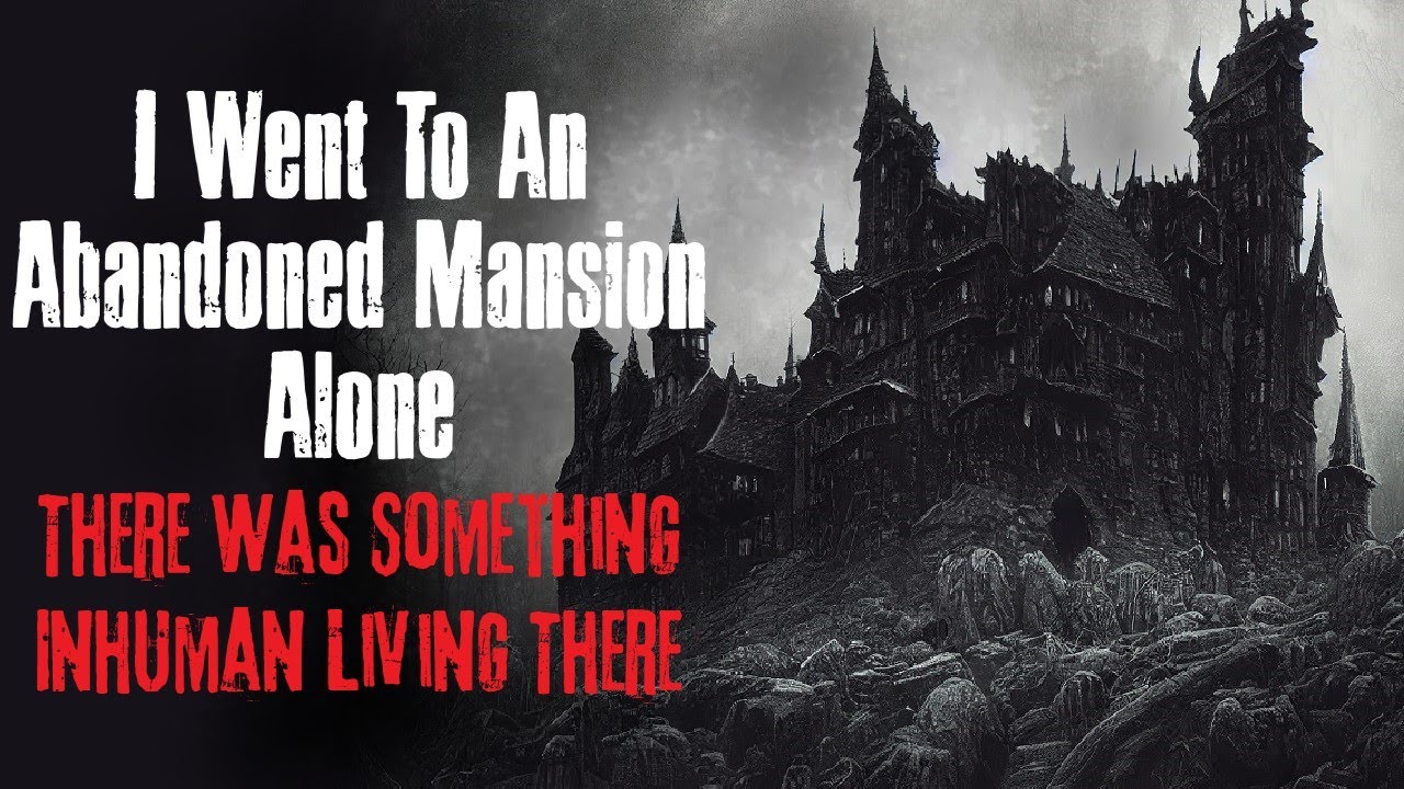"I Went To An Abandoned Mansion Alone" Creepypasta Scary Story - YouTube