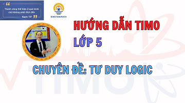 HD TIMO 5 BUỔI 1. TƯ DUY LOGIC