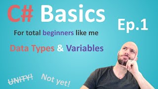 C# Basics for Total Beginners - Variables and Data Types Ep. 1