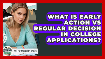 What Is Early Action Vs Regular Decision In College Applications? - College Admissions Insider