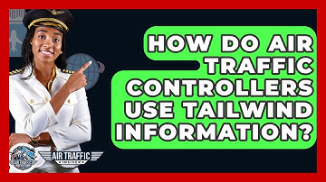How Do Air Traffic Controllers Use Tailwind Information? - Air Traffic Insider