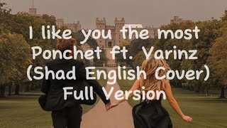 Ponchet - I like you the most ft. Varinz Shad English Cover Full Version