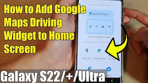 Galaxy S22/S22+/Ultra: How to Add Maps Driving Mode Widget to The Home Screen