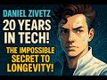 Daniel Zivetz: 20 Years in TECH! The Impossible Secret to Longevity!