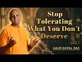 Stop Tolerating What You Don’t Deserve | Guar Gopal Das