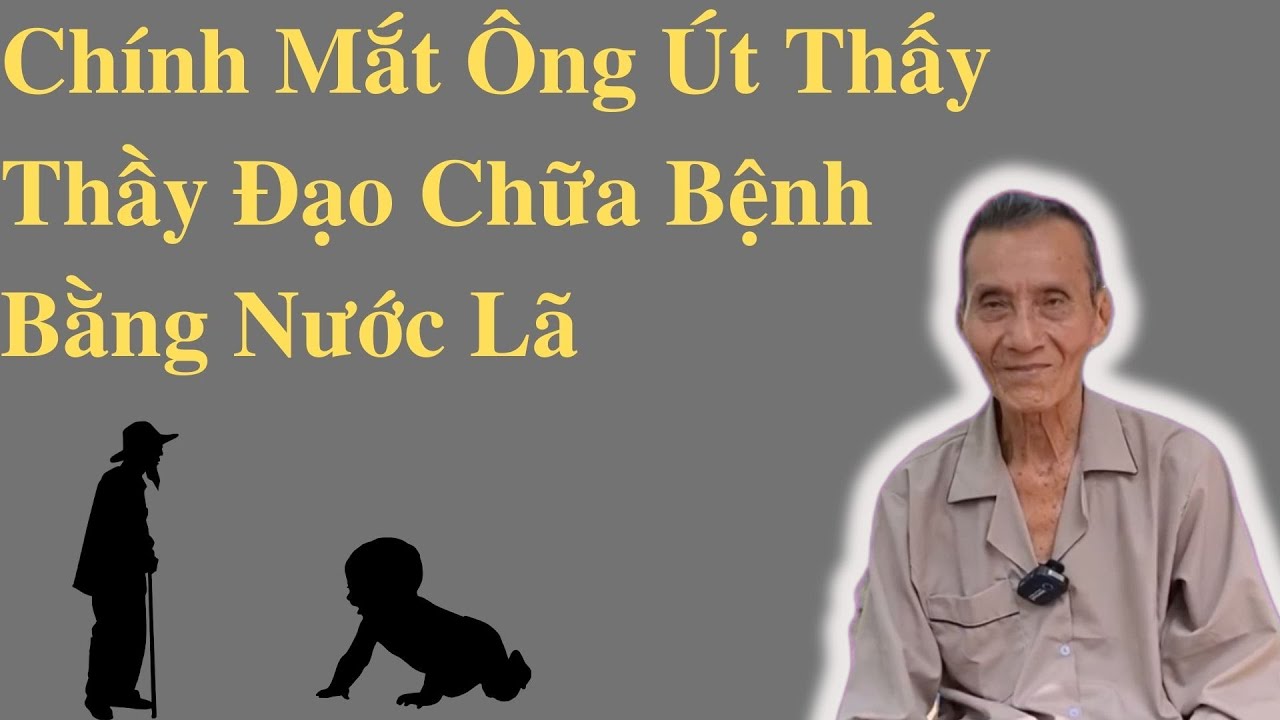 Ông Út Kể Chuyện Chính Mắt Ông Út Thấy Thầy Đạo Chữa Bệnh Bằng Nước Lã