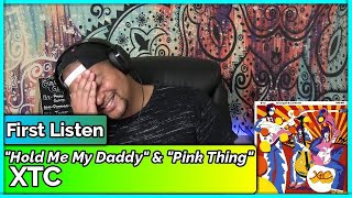 XTC- Hold Me My Daddy &amp; Pink Thing (REACTION//DISCUSSION)