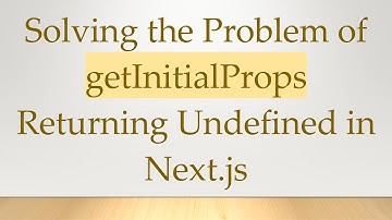 Solving the Problem of getInitialProps Returning Undefined in Next.js