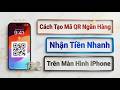 Hướng Dẫn Cài Đặt Mã QR Ngân Hàng Nhận Tiền Nhanh Trên Màn Hình iPhone = Mẹo Hay ít Người Biết