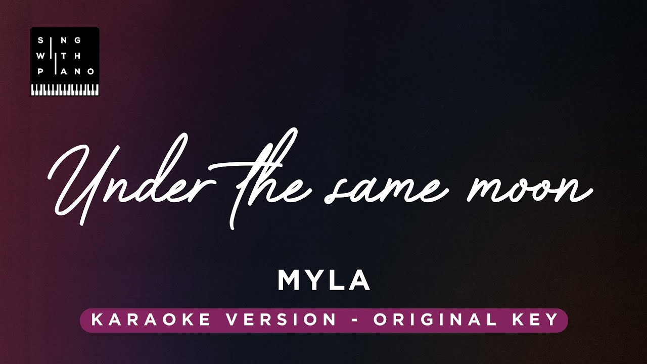 Under the same moon - Myla (Original Key Karaoke) - Piano Instrumental Cover with Lyrics