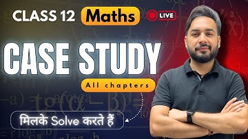 Class 12 Maths : Most Important 🔥Case Study Questions From Full Syllabus | CBSE Board Exams 2025