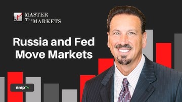 Master the Markets with Barry Habib - Russia and Fed Move Markets