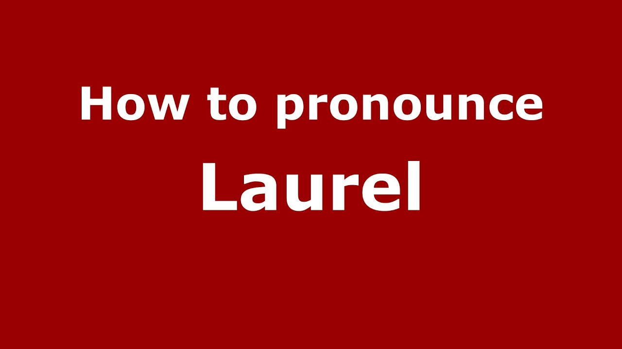 How to Pronounce Laurel - PronounceNames.com - YouTube