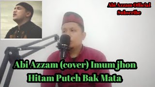 Hitam puteh bak mata By Imum Jhon (Cover) Abi Azzam