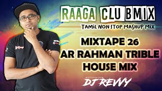 Mixtape 26 - AR.Rahman Tribal House Mix || Tamil Non Stop Mix || Dj Revvy