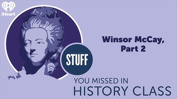 Winsor McCay, Part 2 | STUFF YOU MISSED IN HISTORY CLASS