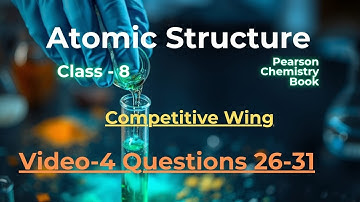 Atomic Structure |Questions 26-31 |Pearson Class 8 | IIT-NEET Foundation | Competitive Wing | Video4