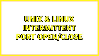 Unix & Linux: Intermittent Port Open/Close Unix & Linux: Intermittent Port Open/Close