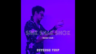 Reverse Trip - Shik Shak Shok (Bonus Track) Resimi