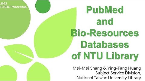 PubMed and Bio-Resources Databases of NTU Library [FIRST Workshop 20221116]