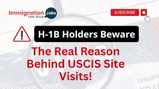 H1B Holders Beware  The Real Reason Behind USCIS Site Visits!