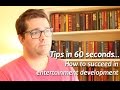 Tips in 60 seconds how to succeed in entertainment development