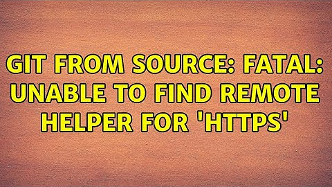 GIT from source: fatal: Unable to find remote helper for 