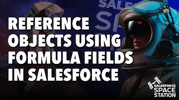 Reference Objects Using Formula Fields in Salesforce - Beginners Tutorial