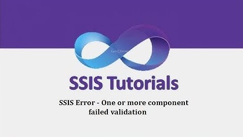 SSIS Tutorials - 5.SSIS Error - One or more component failed validation