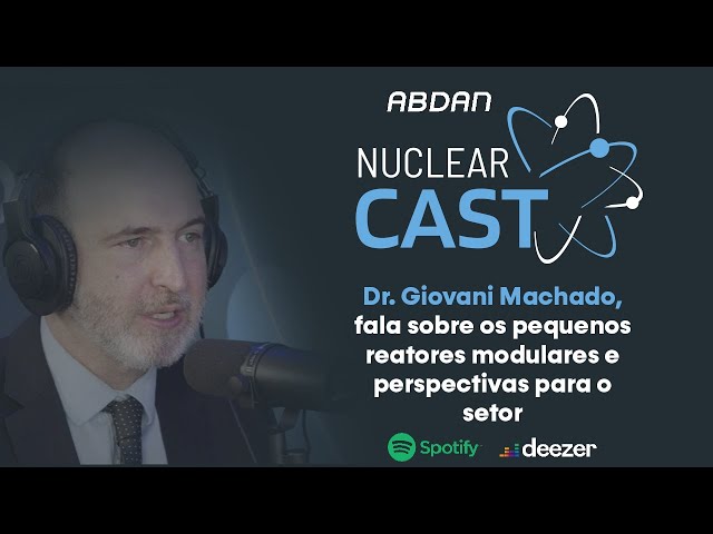 SMRs E AS PERSPECTIVAS PARA O SETOR NUCLEAR | Dr. Giovani Machado (EPE) #NuclearCast 018