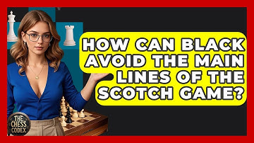 How Can Black Avoid The Main Lines Of The Scotch Game? - The Chess Codex