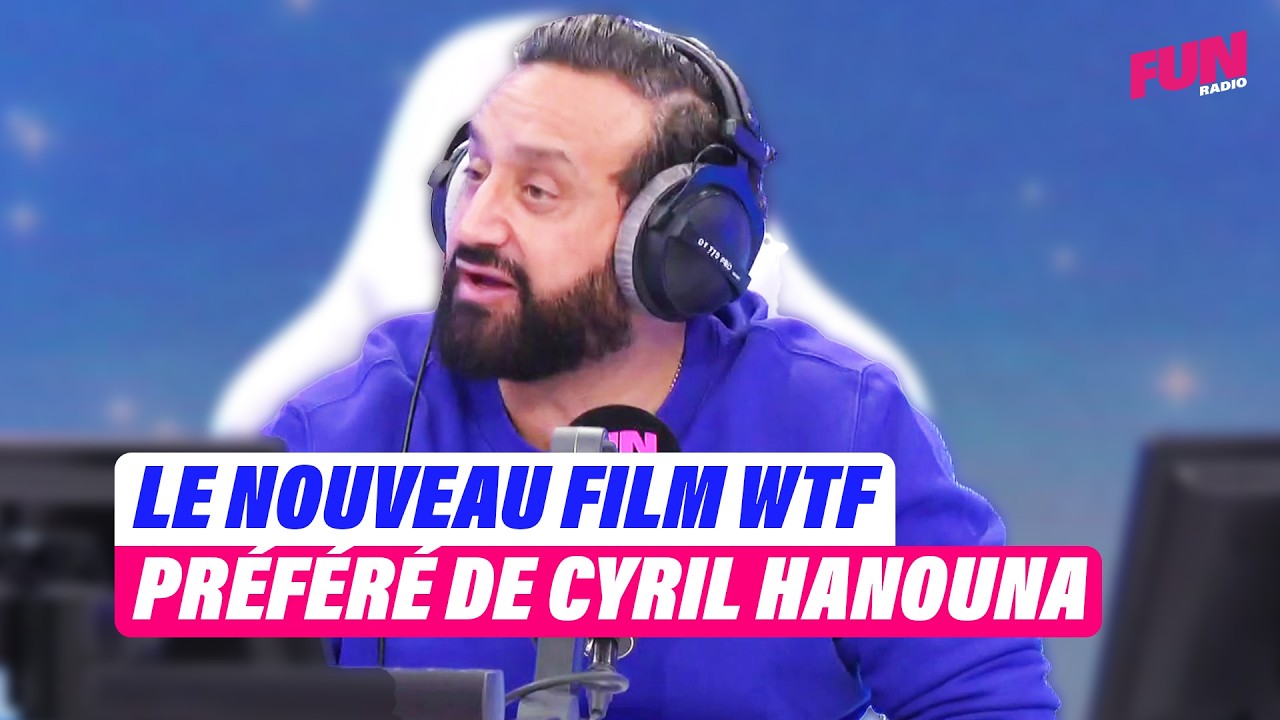 Le nouveau film WTF préféré de Cyril Hanouna | Cyril Hanouna sur Fun Radio